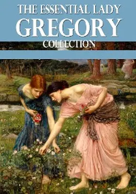 Gregory |  The Essential Lady Gregory Collection | eBook | Sack Fachmedien
