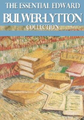Lytton |  The Essential Edward Bulwer Lytton Collection | eBook | Sack Fachmedien