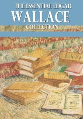 Wallace |  The Essential Edgar Wallace Collection | eBook | Sack Fachmedien
