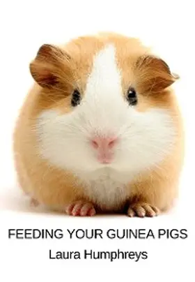 Humphreys |  Feeding Your Guinea Pigs | eBook | Sack Fachmedien