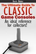Baker |  The Ultimate Guide to Classic Game Consoles | eBook | Sack Fachmedien