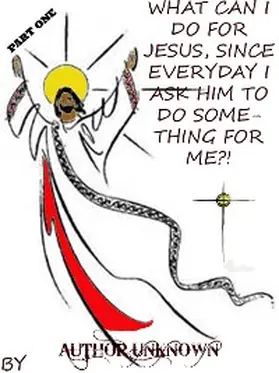 Unknown |  What Can I Do for Jesus, Since Everyday I Ask Him to Do Something for Me?! (PART 1) | eBook | Sack Fachmedien