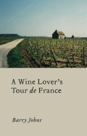 Johns |  A Wine Lover's Tour de France | eBook | Sack Fachmedien