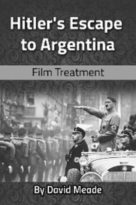 Meade |  Hitler's Escape to Argentina | eBook | Sack Fachmedien
