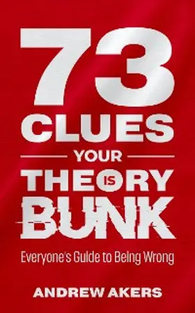 Akers |  73 Clues Your Theory Is Bunk | eBook | Sack Fachmedien