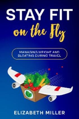 Miller | Stay Fit on the Fly | E-Book | sack.de