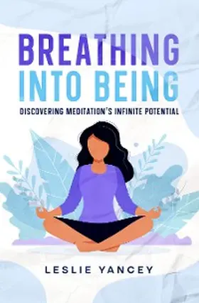 Yancey |  Breathing Into Being | eBook | Sack Fachmedien