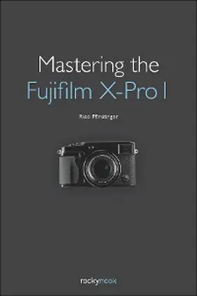 Pfirstinger |  Mastering the Fujifilm X-Pro 1 | eBook | Sack Fachmedien