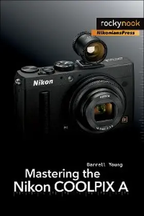 Young |  Mastering the Nikon COOLPIX A | eBook | Sack Fachmedien