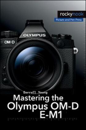 Young |  Mastering the Olympus OM-D E-M1 | eBook | Sack Fachmedien