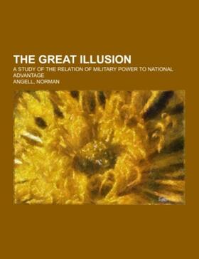 Angell |  The Great Illusion; a study of the relation of military power to national advantage | Buch |  Sack Fachmedien