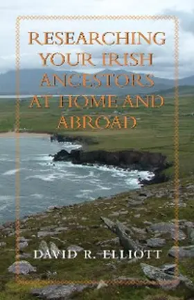 Elliott |  Researching Your Irish Ancestors at Home and Abroad | eBook | Sack Fachmedien
