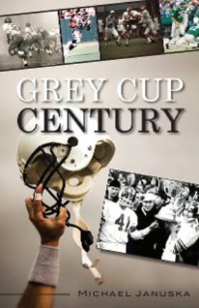 Januska |  Grey Cup Century | eBook | Sack Fachmedien