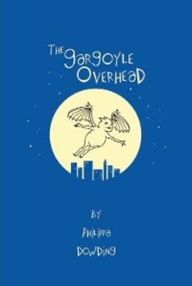 Dowding |  The Gargoyle Overhead | eBook | Sack Fachmedien