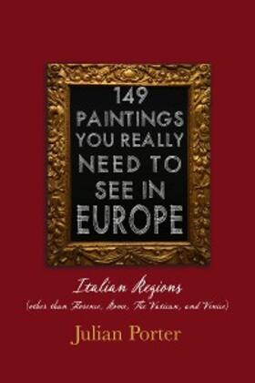 Porter |  149 Paintings You Really Should See in Europe - Italian Regions (other than Florence, Rome, The Vatican, and Venice) | eBook | Sack Fachmedien