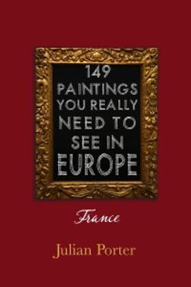 Porter |  149 Paintings You Really Should See in Europe - France | eBook | Sack Fachmedien