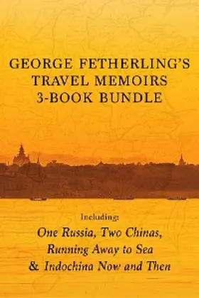 Fetherling |  George Fetherling's Travel Memoirs 3-Book Bundle | eBook | Sack Fachmedien