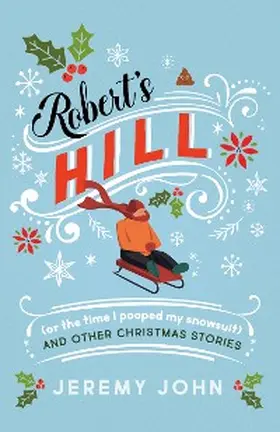 John |  Robert's Hill (or The Time I Pooped My Snowsuit) and Other Christmas Stories | eBook | Sack Fachmedien