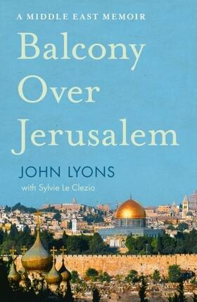Lyons |  Balcony Over Jerusalem: A Middle East Memoir - Israel, Palestine and Beyond | eBook | Sack Fachmedien
