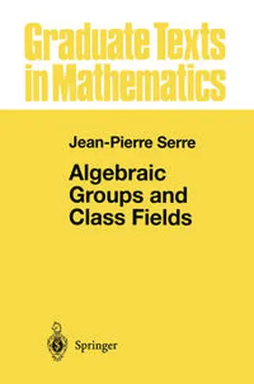 Serre | Algebraic Groups and Class Fields | E-Book | sack.de