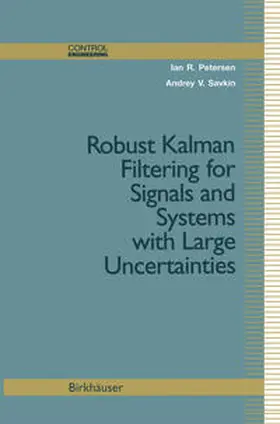 Petersen / Savkin |  Robust Kalman Filtering for Signals and Systems with Large Uncertainties | eBook | Sack Fachmedien