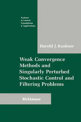 Kushner |  Weak Convergence Methods and Singularly Perturbed Stochastic Control and Filtering Problems | eBook | Sack Fachmedien