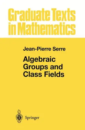 Serre |  Algebraic Groups and Class Fields | Buch |  Sack Fachmedien