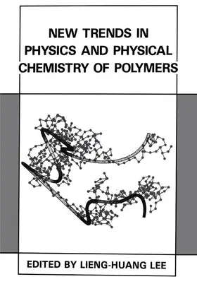 Lee | New Trends in Physics and Physical Chemistry of Polymers | Buch | 978-1-4612-7858-0 | sack.de