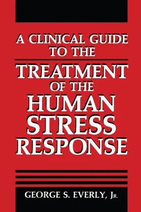Everly Jr. |  A Clinical Guide to the Treatment of the Human Stress Response | Buch |  Sack Fachmedien