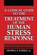 Everly Jr. |  A Clinical Guide to the Treatment of the Human Stress Response | Buch |  Sack Fachmedien