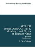 Collings |  Applied Superconductivity, Metallurgy, and Physics of Titanium Alloys | Buch |  Sack Fachmedien