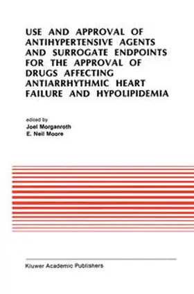Morganroth / Moore |  Use and Approval of Antihypertensive Agents and Surrogate Endpoints for the Approval of Drugs Affecting Antiarrhythmic Heart Failure and Hypolipidemia | eBook | Sack Fachmedien