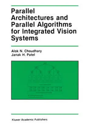 Choudary / Patel |  Parallel Architectures and Parallel Algorithms for Integrated Vision Systems | eBook | Sack Fachmedien