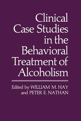 Nathan / Hay | Clinical Case Studies in the Behavioral Treatment of Alcoholism | Buch | 978-1-4613-3417-0 | sack.de