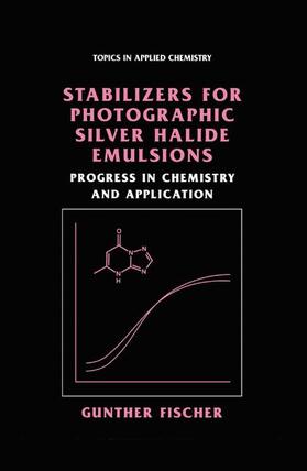 Fischer | Stabilizers for Photographic Silver Halide Emulsions: Progress in Chemistry and Application | Buch | 978-1-4613-4796-5 | sack.de