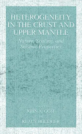 Holliger / Goff |  Heterogeneity in the Crust and Upper Mantle | Buch |  Sack Fachmedien