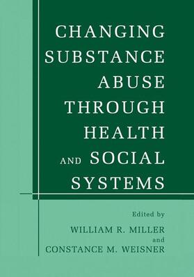 Weisner / Miller |  Changing Substance Abuse Through Health and Social Systems | Buch |  Sack Fachmedien