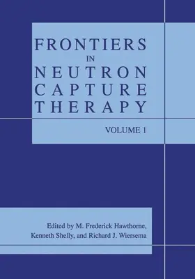 Hawthorne / Wiersema / Shelly |  Frontiers in Neutron Capture Therapy | Buch |  Sack Fachmedien