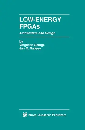 Rabaey / George |  Low-Energy FPGAs - Architecture and Design | Buch |  Sack Fachmedien