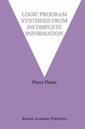 Flener |  Logic Program Synthesis from Incomplete Information | Buch |  Sack Fachmedien