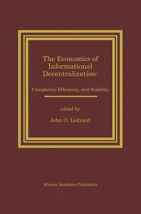 Ledyard | The Economics of Informational Decentralization: Complexity, Efficiency, and Stability | Buch | 978-1-4613-5953-1 | www.sack.de