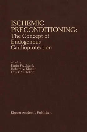 Przyklenk / Kloner / Yellon |  Ischemic Preconditioning: The Concept of Endogenous Cardioprotection | Buch |  Sack Fachmedien