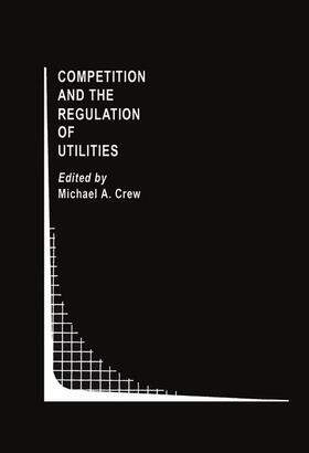 Crew | Competition and the Regulation of Utilities | Buch | 978-1-4613-6811-3 | sack.de