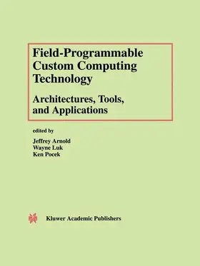 Arnold / Luk / Pocek |  Field-Programmable Custom Computing Technology: Architectures, Tools, and Applications | Buch |  Sack Fachmedien