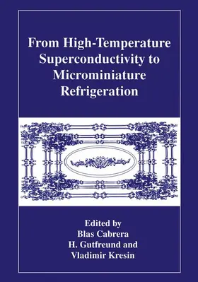 Cabrera / Kresin / Gutfreund |  From High-Temperature Superconductivity to Microminiature Refrigeration | Buch |  Sack Fachmedien
