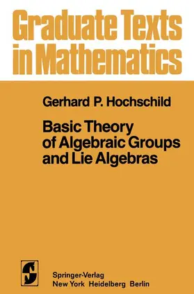 Hochschild |  Basic Theory of Algebraic Groups and Lie Algebras | Buch |  Sack Fachmedien