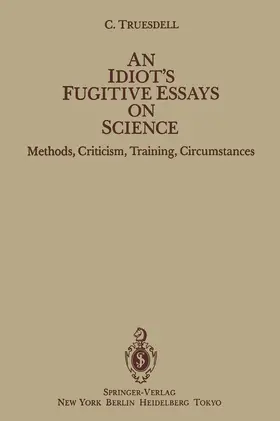 Truesdell |  An Idiot's Fugitive Essays on Science | Buch |  Sack Fachmedien
