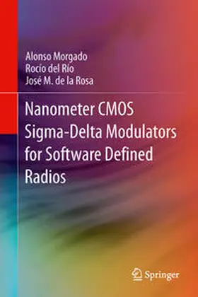 Morgado / de la Rosa / del Río |  Nanometer CMOS Sigma-Delta Modulators for Software Defined Radio | Buch |  Sack Fachmedien