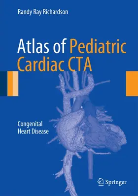 Richardson |  Atlas of Pediatric Cardiac CTA | Buch |  Sack Fachmedien