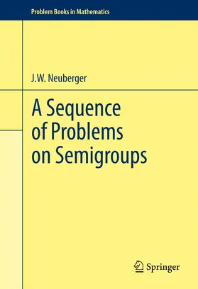 Neuberger |  A Sequence of Problems on Semigroups | eBook | Sack Fachmedien